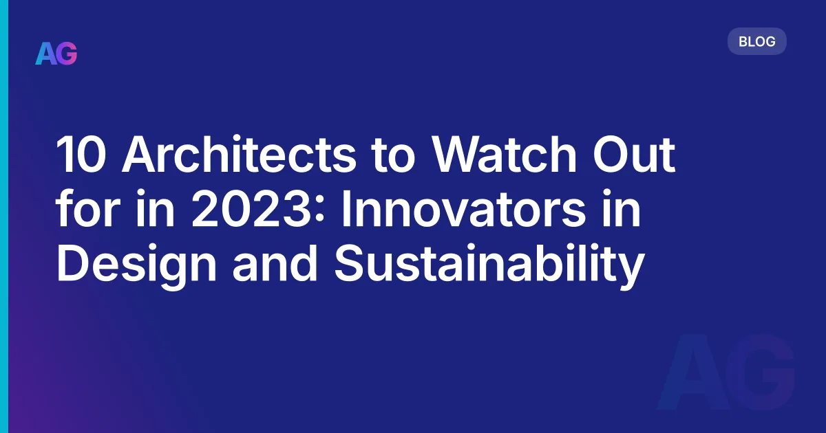 10 Architects to Watch Out for in 2026: Innovators in Design and Sustainability