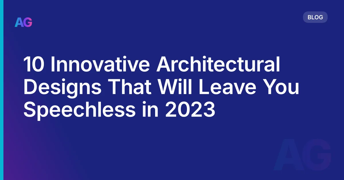 10 Innovative Architectural Designs That Will Leave You Speechless in 2026