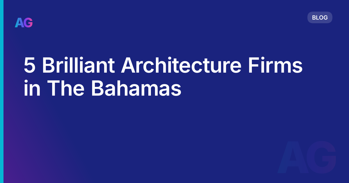5 Brilliant Architecture Firms in The Bahamas