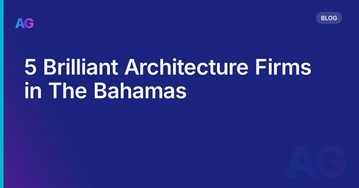 5 Brilliant Architecture Firms in The Bahamas