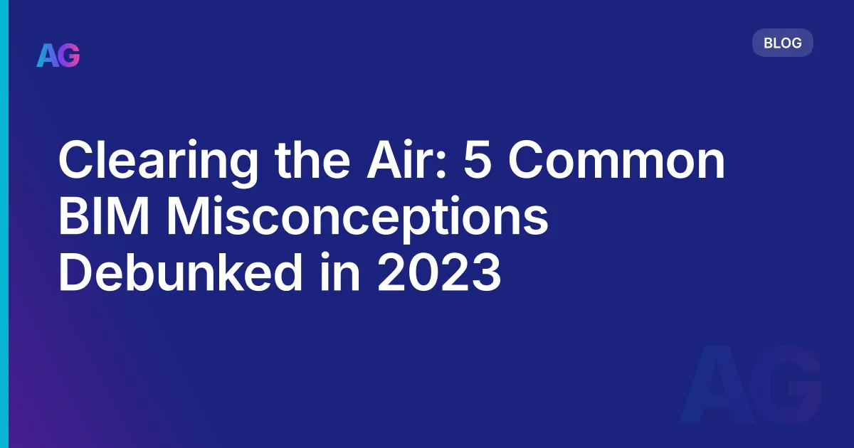 Clearing the Air: 5 Common BIM Misconceptions Debunked in 2026