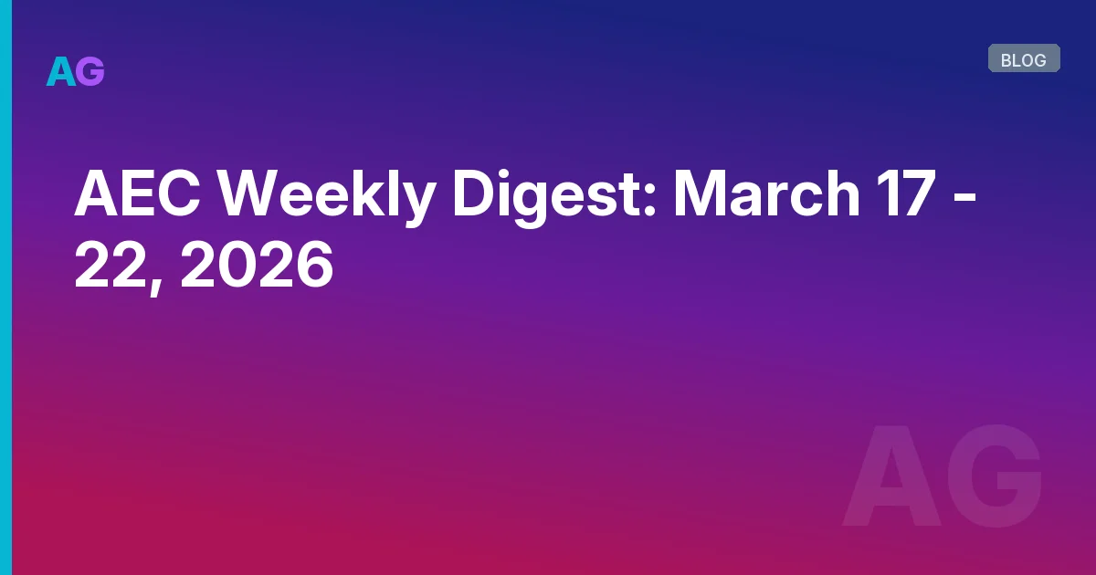 AEC Weekly Digest: March 17 - 22, 2026