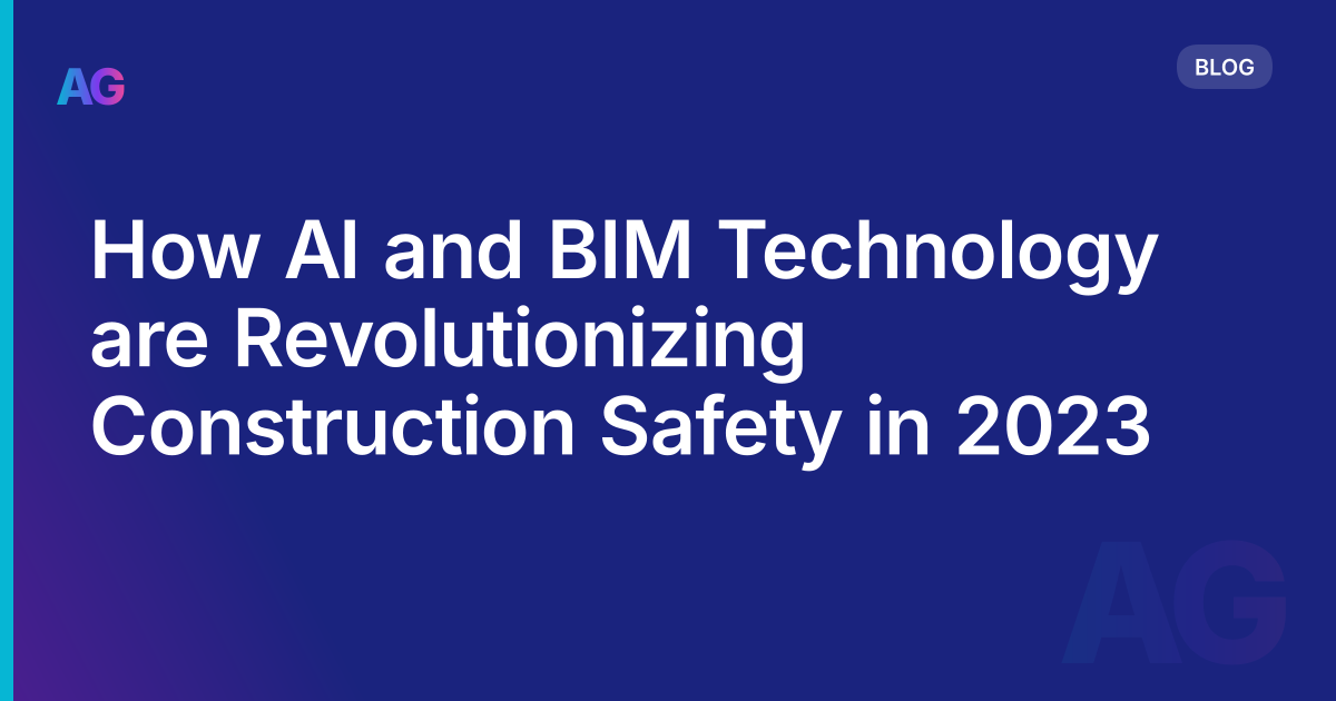 How AI and BIM Technology are Revolutionizing Construction Safety in 2023