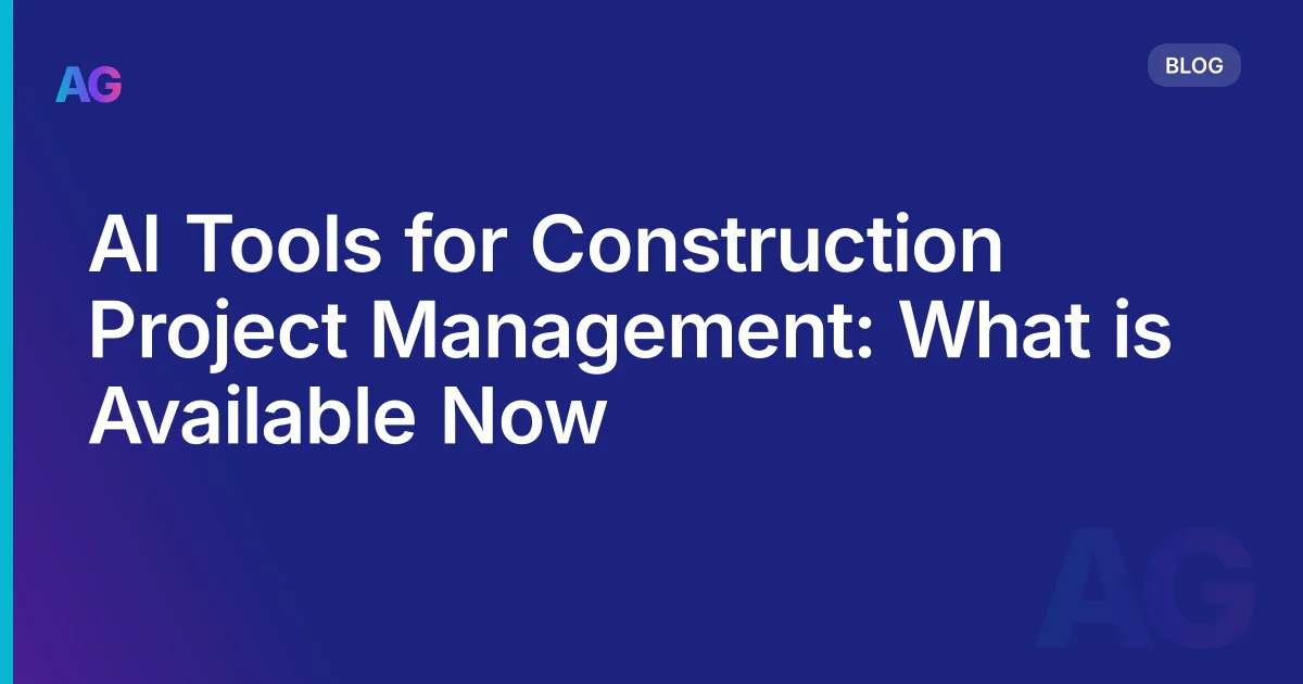 AI Tools for Construction Project Management: What's Real, What Works, and What to Skip