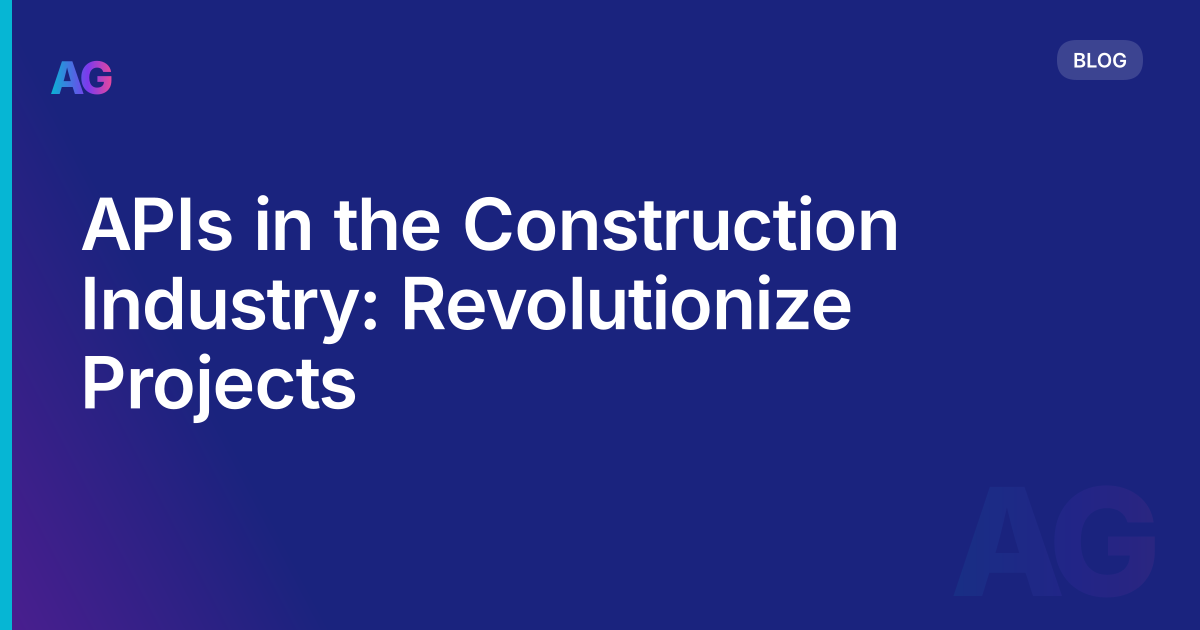 APIs in the Construction Industry: Revolutionize  Projects