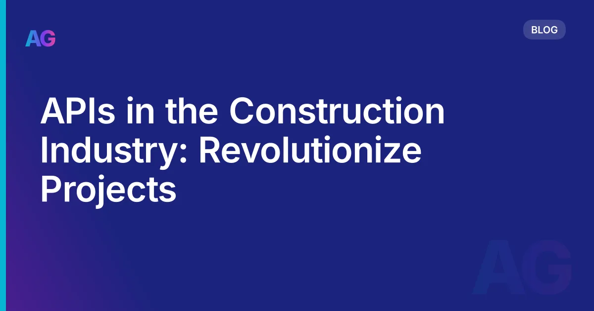 APIs in the Construction Industry: Revolutionize  Projects