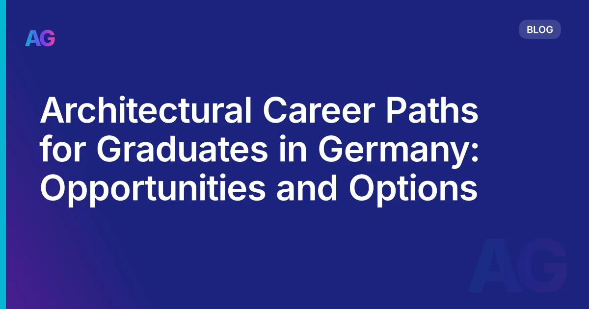 Architectural Career Paths for Graduates in Germany: Opportunities and Options
