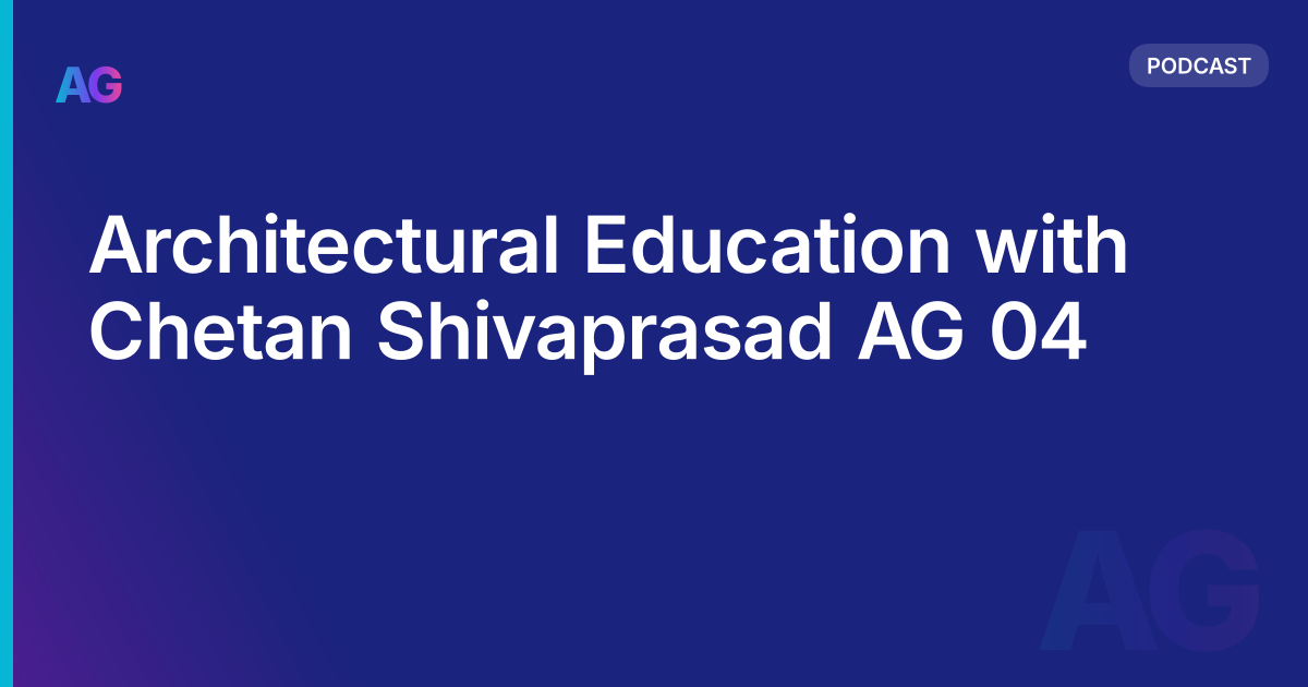 Architectural Education with Chetan Shivaprasad AG 04