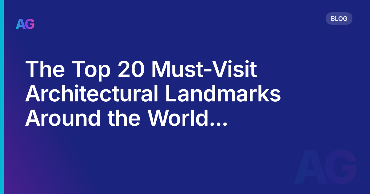 The Top 20 Must-Visit Architectural Landmarks Around the World | Architectural Wonders in 2023