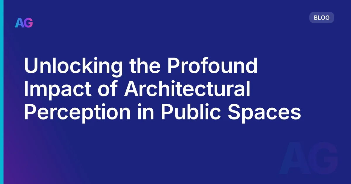 Unlocking the Profound Impact of Architectural Perception in Public Spaces