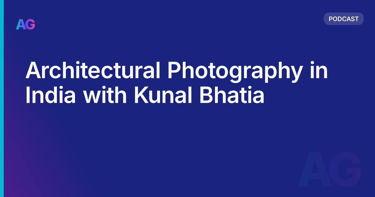 Architectural Photography in India with Kunal Bhatia