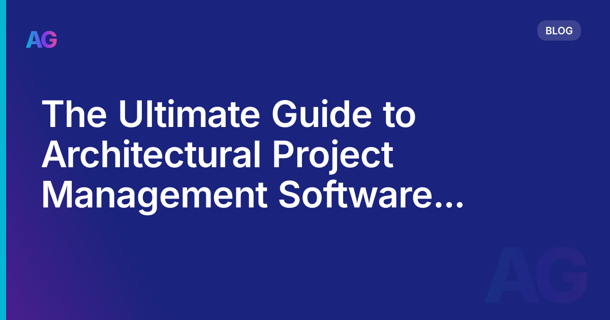 The Ultimate Guide to Architectural Project Management Software in 2024