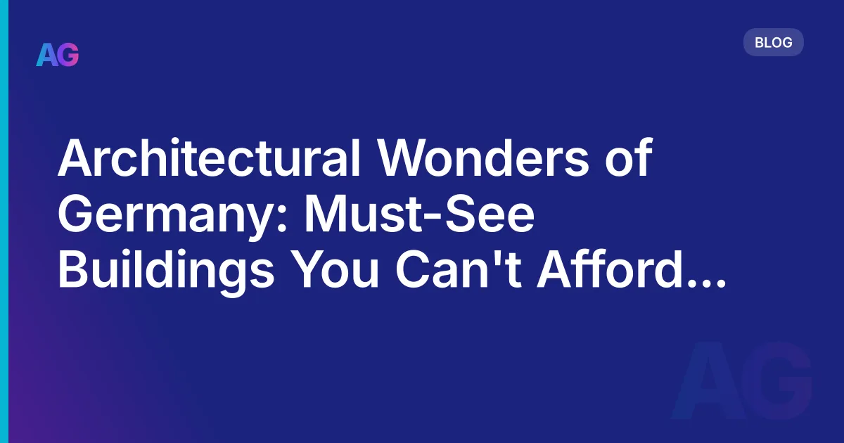 Architectural Wonders of Germany: Must-See Buildings You Can't Afford to Miss in 2026