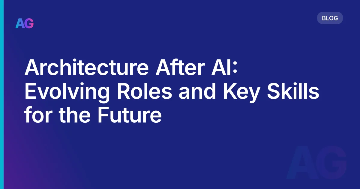 Architecture After AI: Evolving Roles and Key Skills for the Future