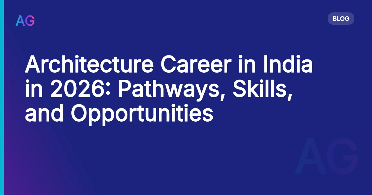 Architecture Career in India in 2026: Pathways, Skills, and Opportunities