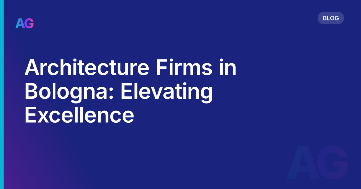 Architecture Firms in Bologna: Elevating Excellence