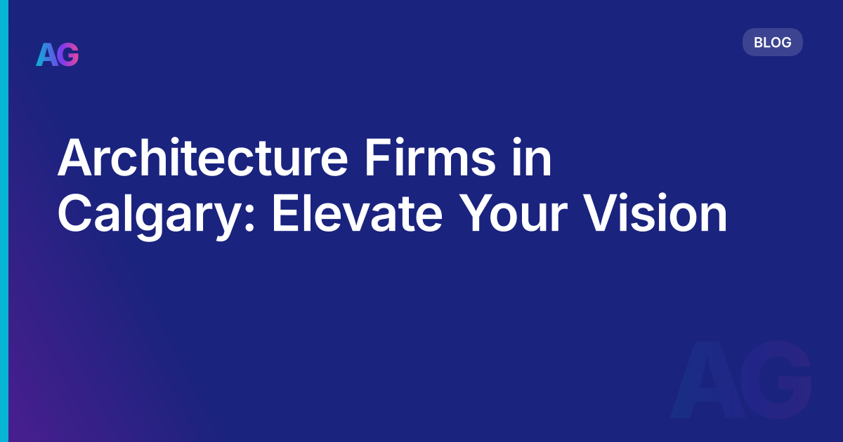 Architecture Firms in Calgary: Elevate Your Vision