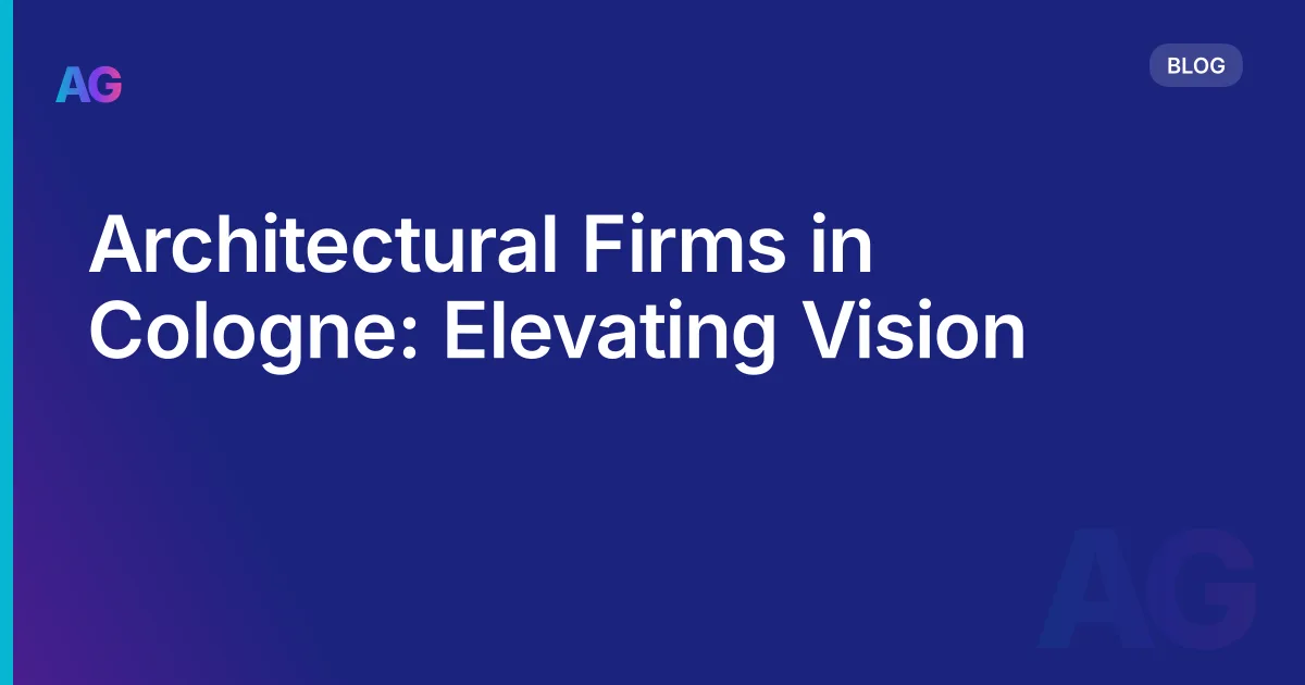Architectural Firms in Cologne: Elevating Vision