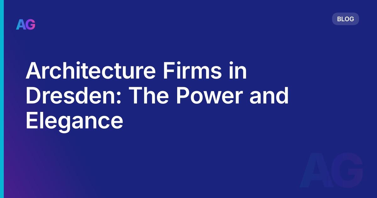 Architecture Firms in Dresden: The Power and Elegance