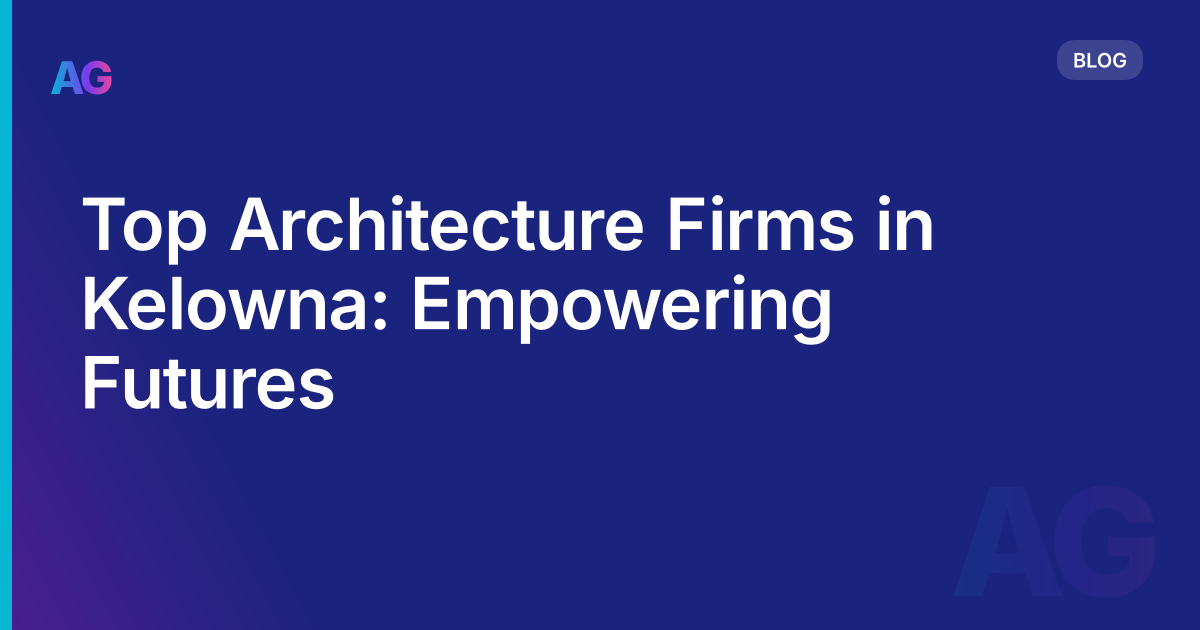 Top Architecture Firms in Kelowna: Empowering Futures