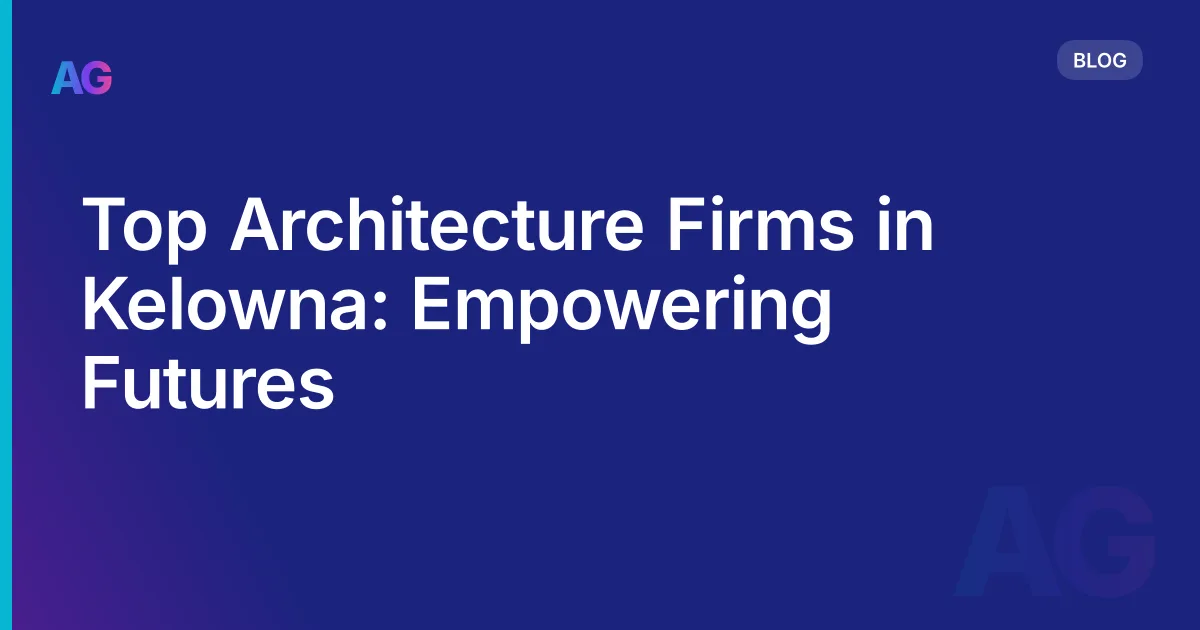 Top Architecture Firms in Kelowna: Empowering Futures