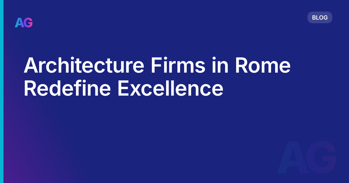 Architecture Firms in Rome Redefine Excellence