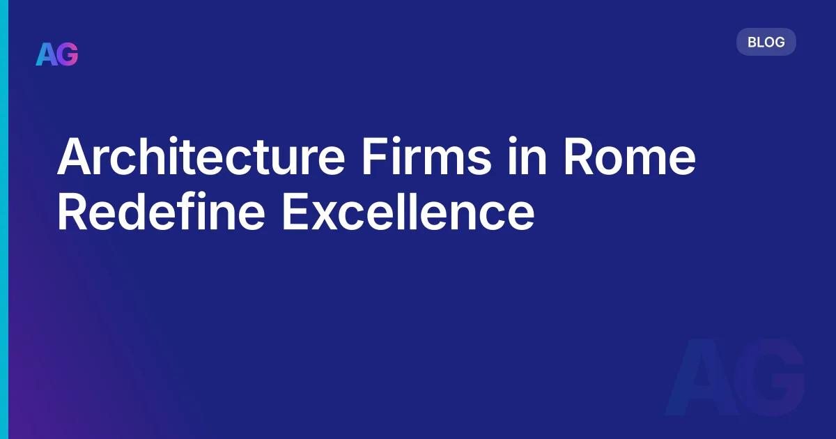 Architecture Firms in Rome Redefine Excellence