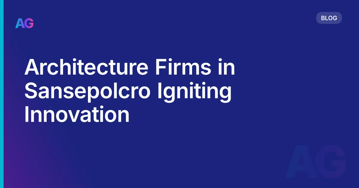 Architecture Firms in Sansepolcro Igniting Innovation