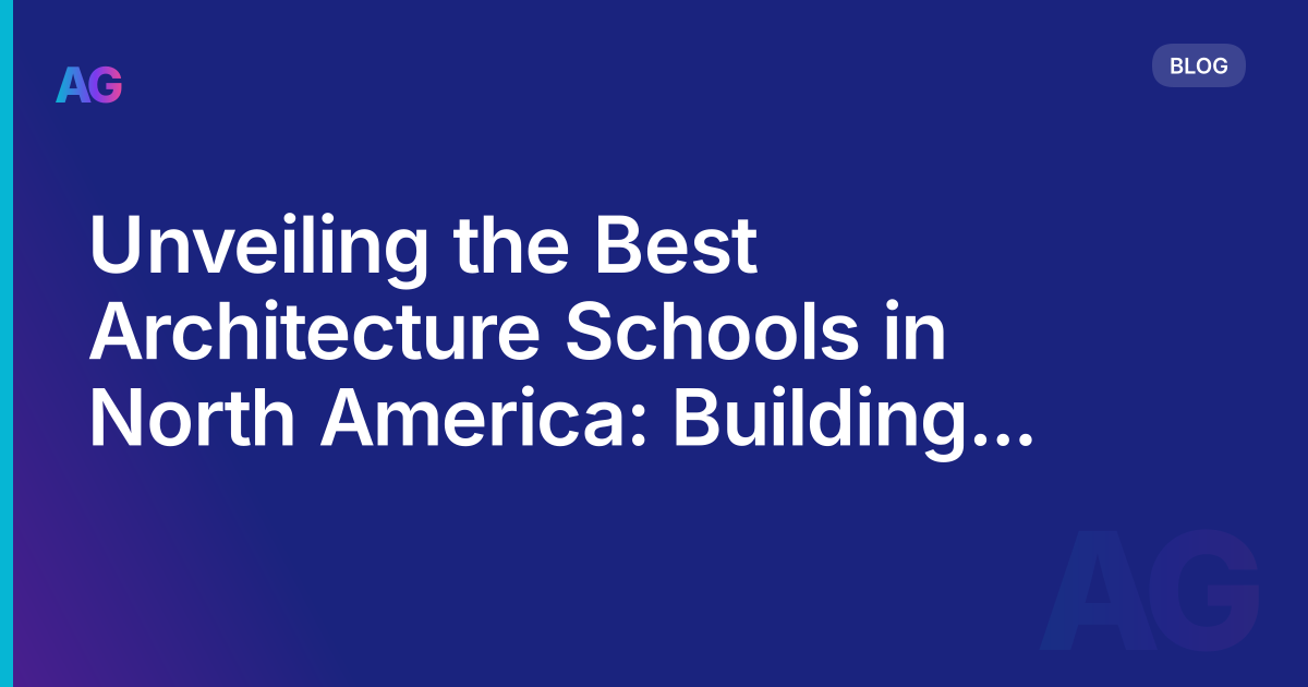 Unveiling the Best Architecture Schools in North America: Building a Foundation for Success