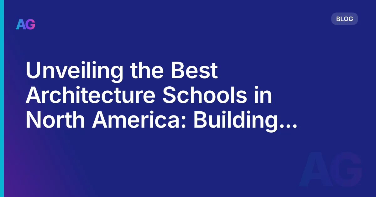 Unveiling the Best Architecture Schools in North America: Building a Foundation for Success
