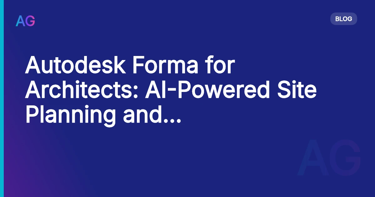 Autodesk Forma for Architects: AI-Powered Site Planning and Environmental Analysis