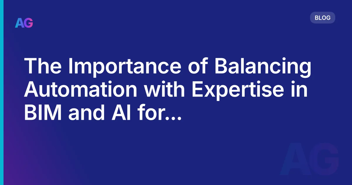 The Importance of Balancing Automation with Expertise in BIM and AI for Successful Architecture in 2026