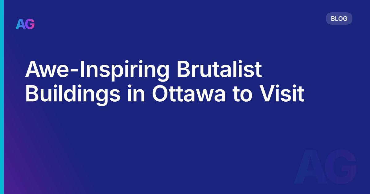 Awe-Inspiring Brutalist Buildings in Ottawa to Visit