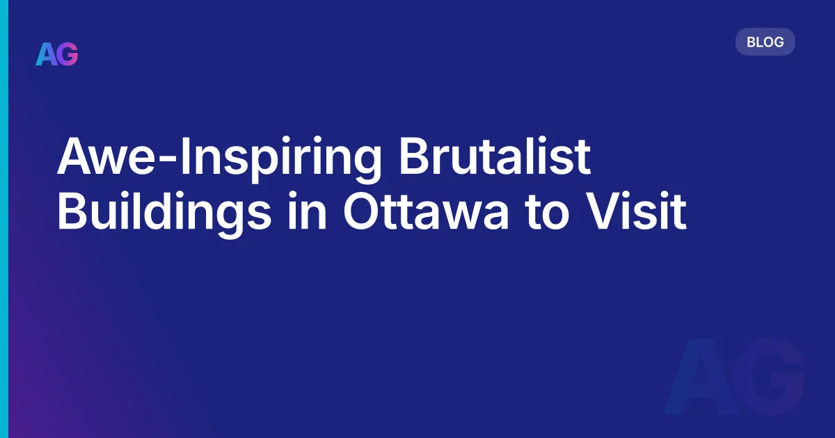 Awe-Inspiring Brutalist Buildings in Ottawa to Visit