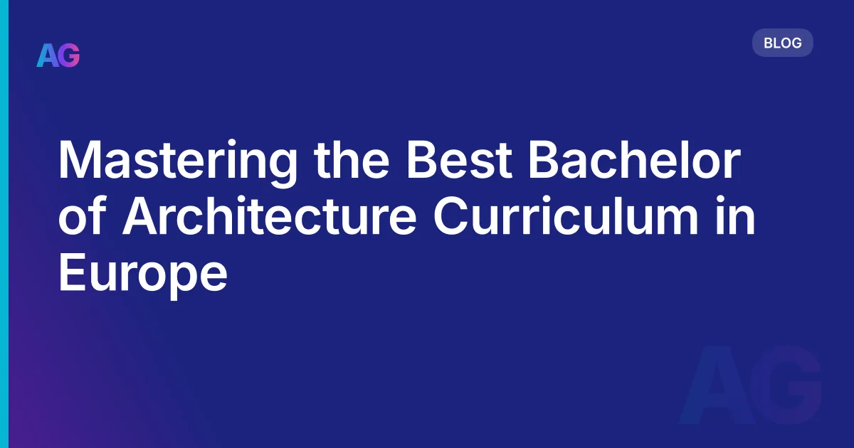 Mastering the Best Bachelor of Architecture Curriculum in Europe