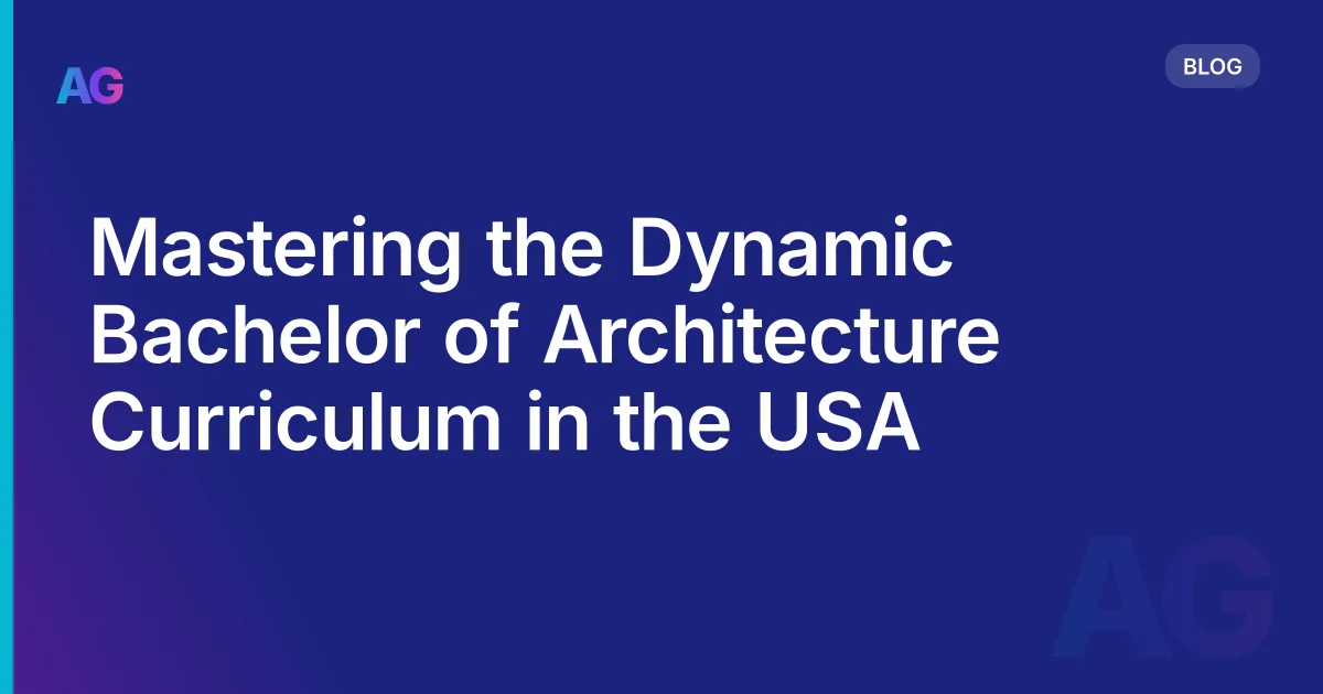Mastering the Dynamic Bachelor of Architecture Curriculum in the USA