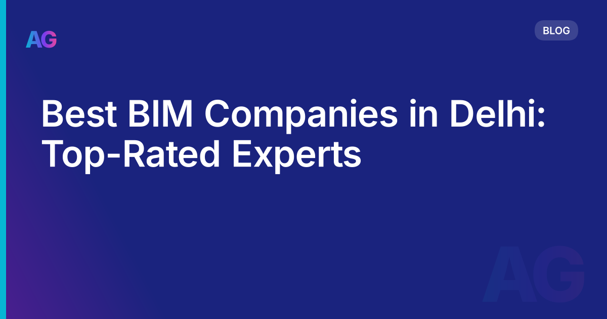Best BIM Companies in Delhi: Top-Rated Experts