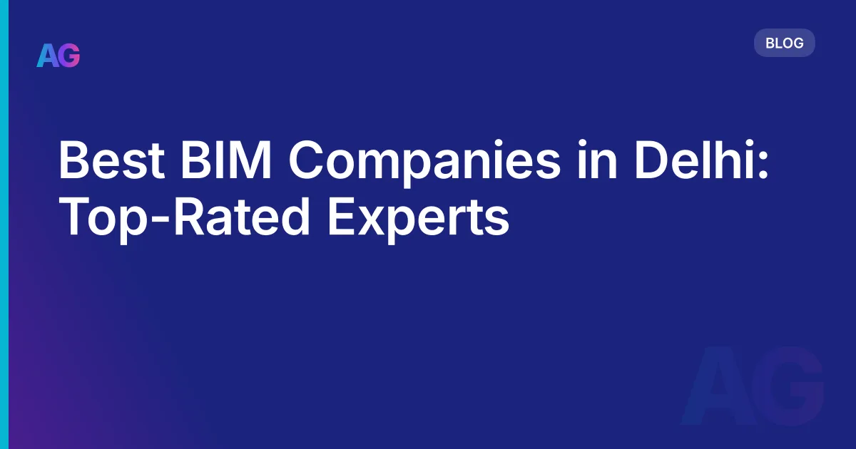 Best BIM Companies in Delhi: Top-Rated Experts