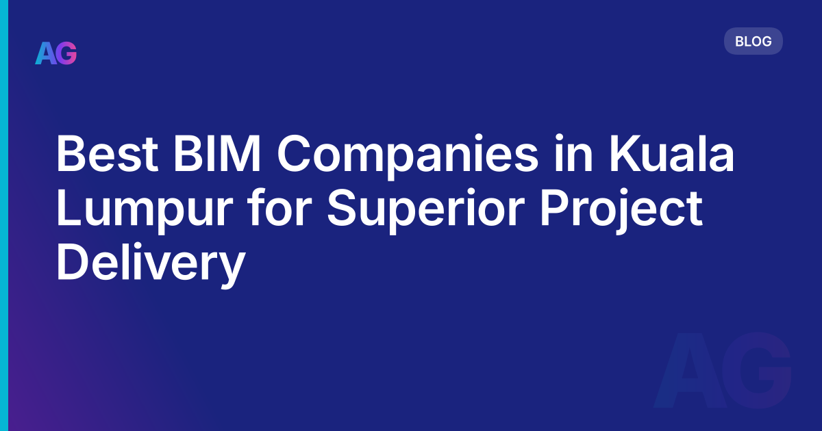 Best BIM Companies in Kuala Lumpur for Superior Project Delivery