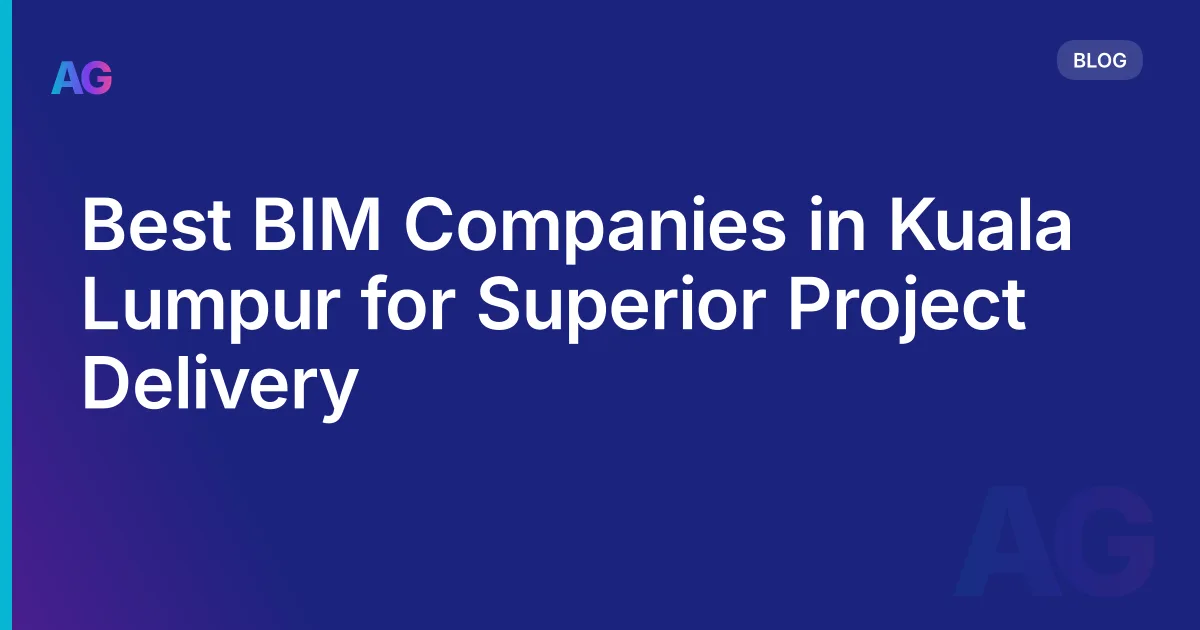 Best BIM Companies in Kuala Lumpur for Superior Project Delivery