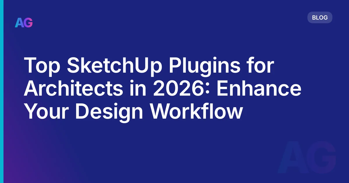 Best SketchUp Plugins for Architects in 2026: What to Install and What to Skip