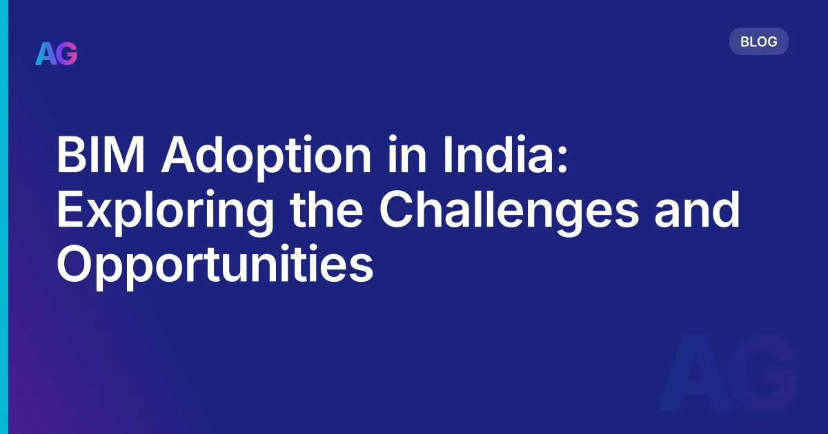 BIM Adoption in India: The Real Challenges, Current Progress, and Where the Opportunities Are