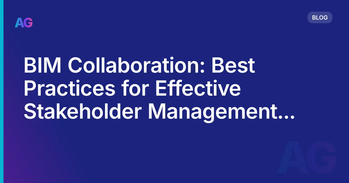 BIM Collaboration: Best Practices for Effective Stakeholder Management in 2026