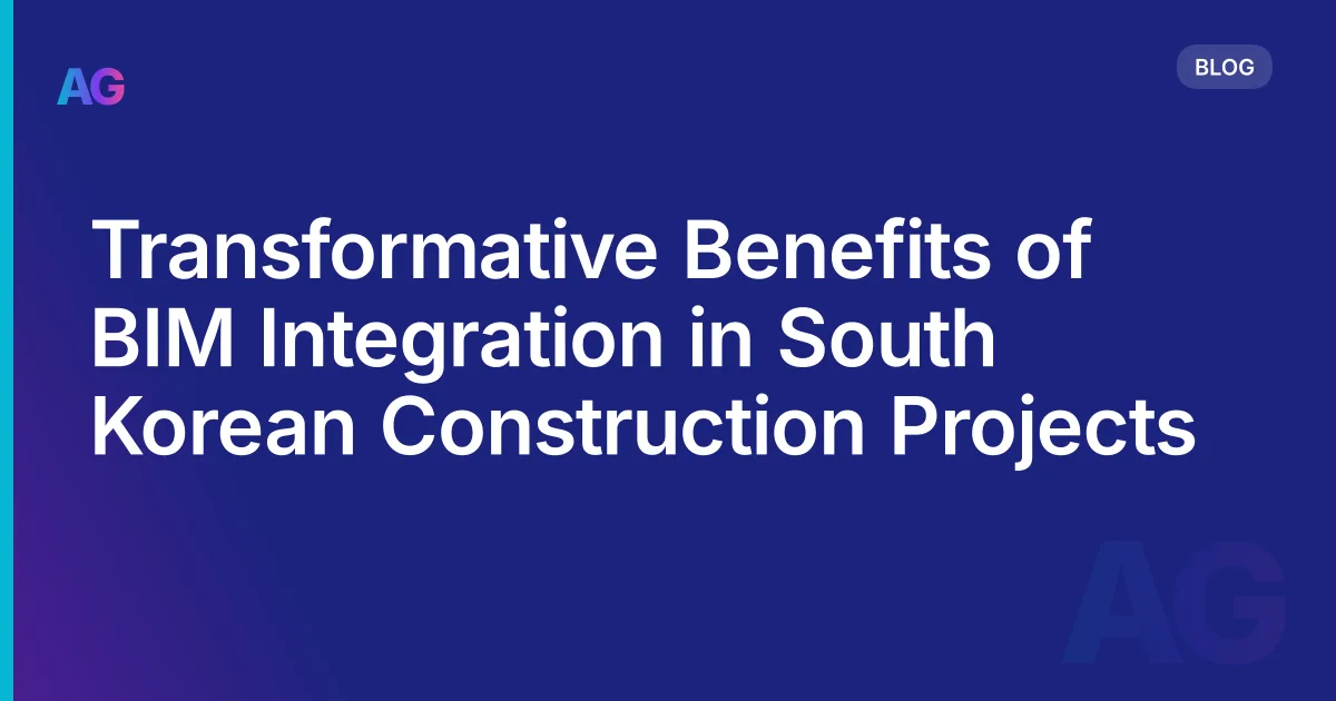 Transformative Benefits of BIM Integration in South Korean Construction Projects