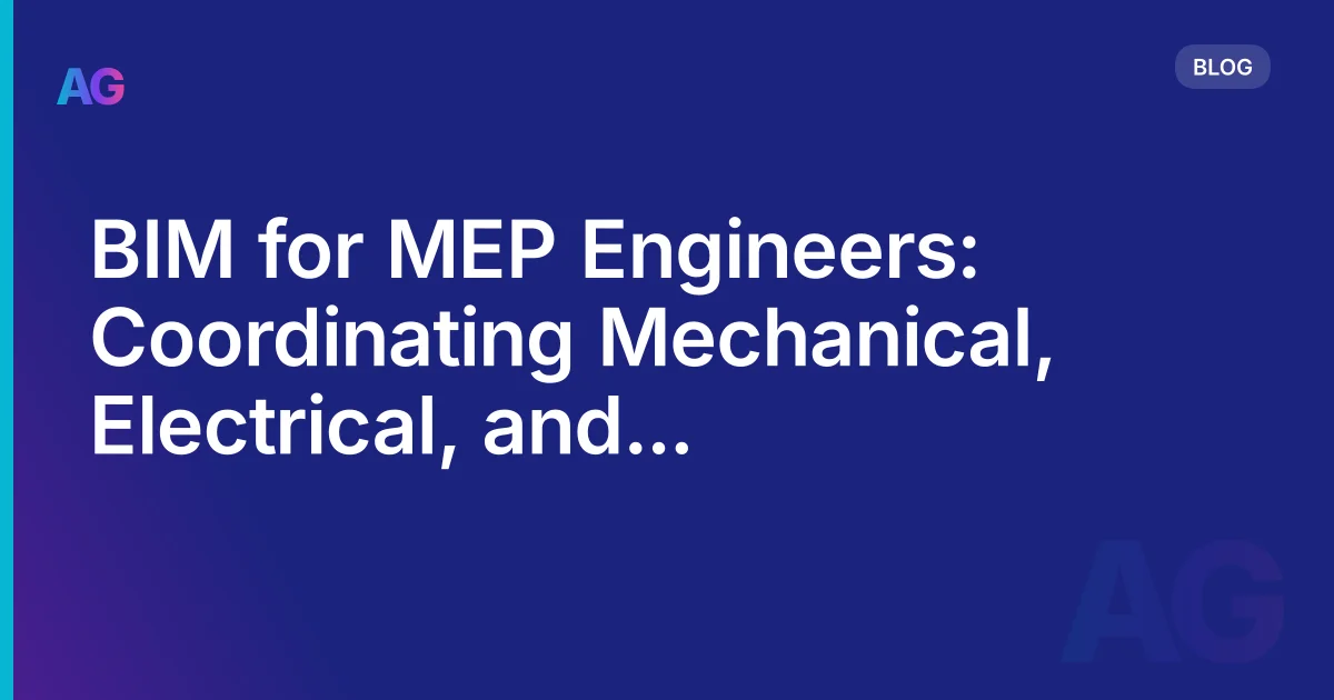 BIM for MEP Engineers: A Practical Guide to Coordinating Mechanical, Electrical, and Plumbing Models