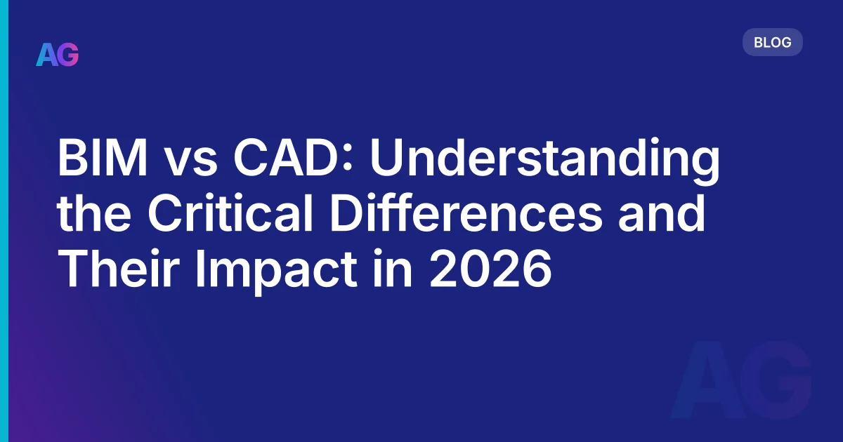 BIM vs CAD: Understanding the Critical Differences and Their Impact in 2026