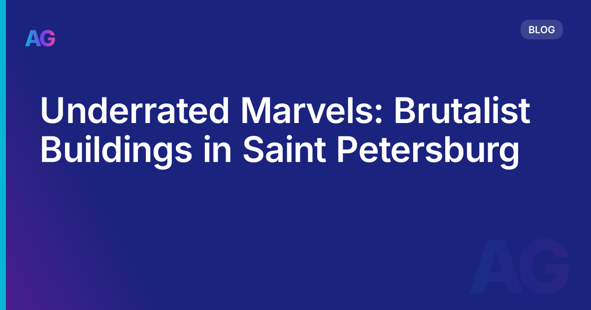 Underrated Marvels: Brutalist Buildings in Saint Petersburg