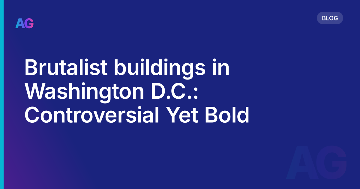 Brutalist buildings in Washington D.C.: Controversial Yet Bold