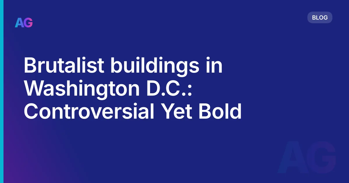 Brutalist buildings in Washington D.C.: Controversial Yet Bold