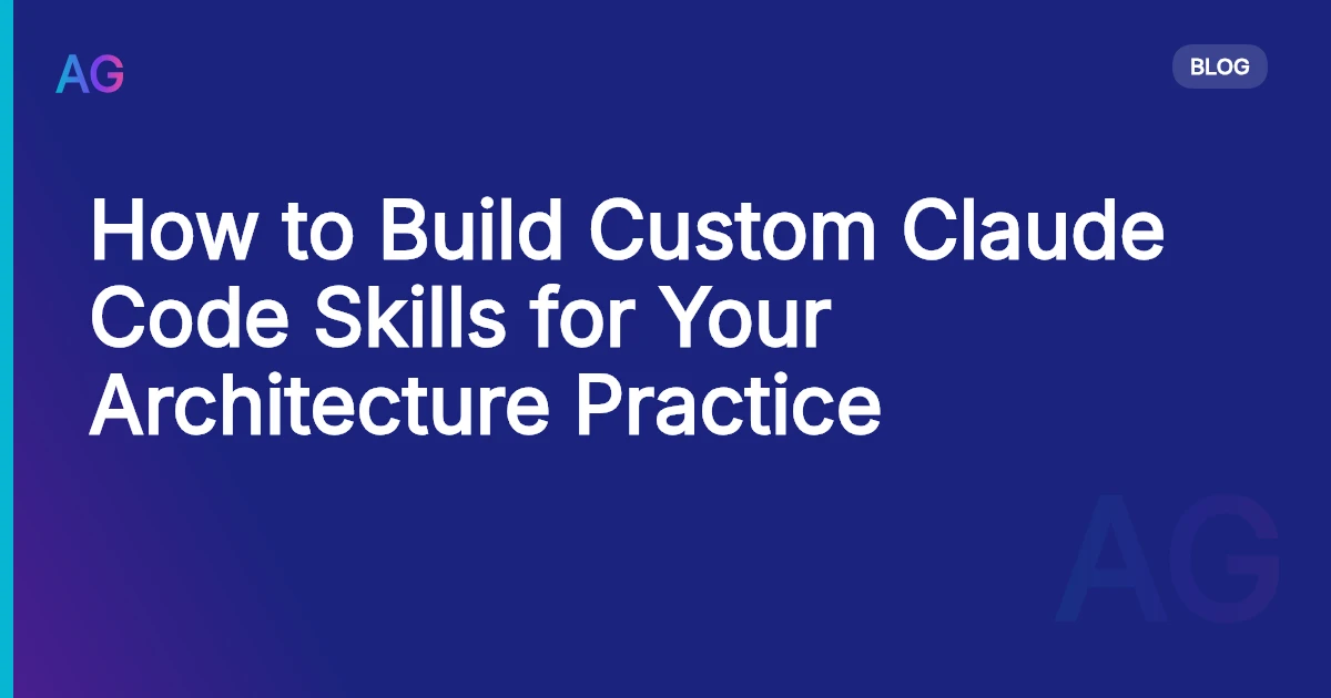 How to Build Custom Claude Code Skills for Your Architecture Practice